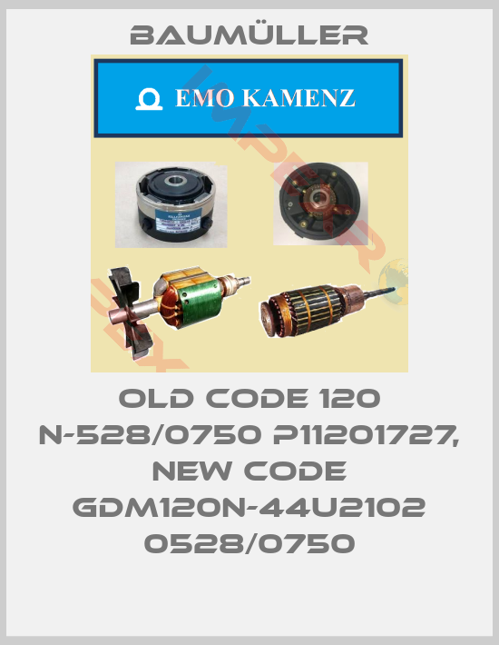 Baumüller-old code 120 N-528/0750 P11201727, new code GDM120N-44U2102 0528/0750