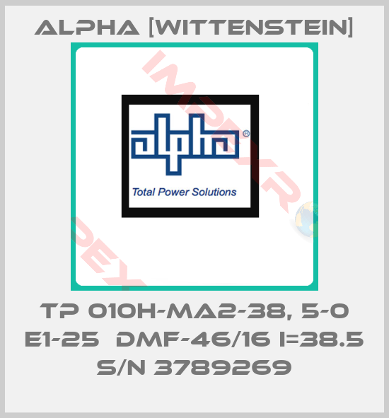 Alpha [Wittenstein]-TP 010H-MA2-38, 5-0 E1-25  DMF-46/16 i=38.5 S/N 3789269