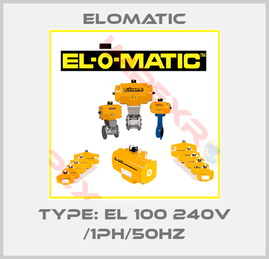 Elomatic-Type: EL 100 240V /1PH/50HZ