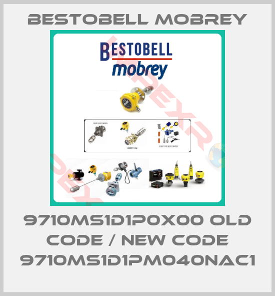 Bestobell Mobrey-9710MS1D1P0X00 old code / new code 9710MS1D1PM040NAC1
