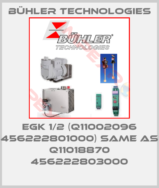 Bühler Technologies-EGK 1/2 (Q11002096 456222801000) same as Q11018870 456222803000