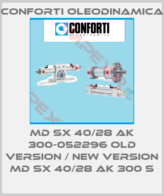 Conforti Oleodinamica-MD SX 40/28 AK 300-052296 old version / new version MD SX 40/28 AK 300 S