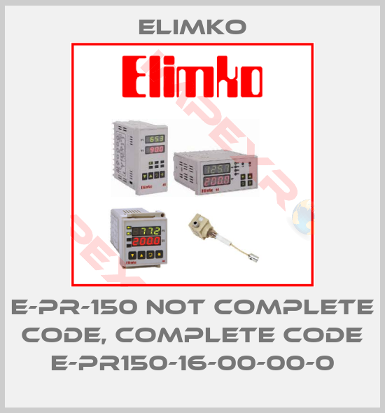 Elimko-E-PR-150 not complete code, complete code E-PR150-16-00-00-0