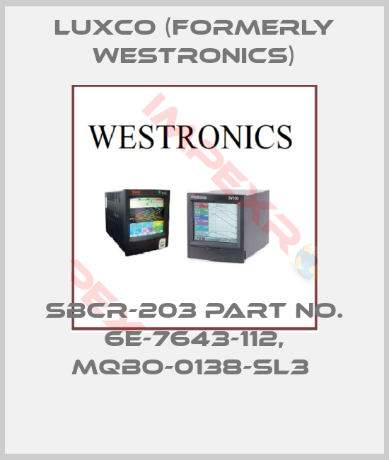 Luxco (formerly Westronics)-SBCR-203 PART NO. 6E-7643-112, MQBO-0138-SL3 