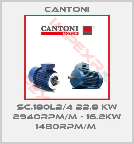 Cantoni-SC.180L2/4 22.8 KW 2940RPM/M - 16.2KW 1480RPM/M 