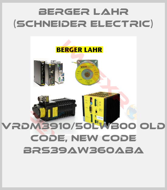 Berger Lahr (Schneider Electric)-VRDM3910/50LWB00 old code, new code BRS39AW360ABA