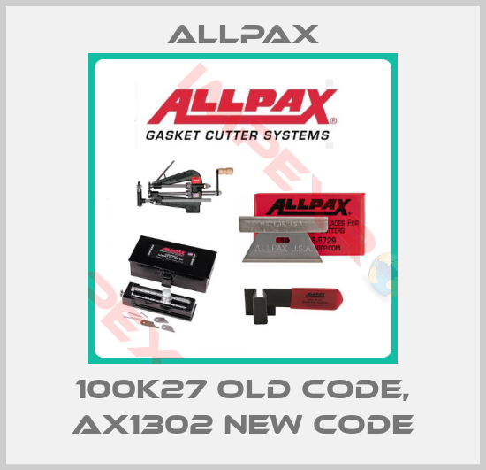 Allpax-100K27 old code, AX1302 new code