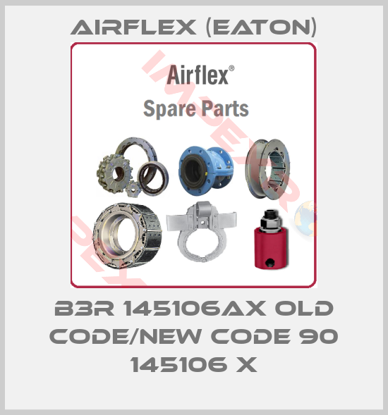 Airflex (Eaton)-B3R 145106ax old code/new code 90 145106 X