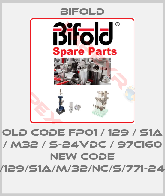 Bifold-old code FP01 / 129 / S1A / M32 / S-24VDC / 97CI60 new code FP01/129/S1A/M/32/NC/S/77I-24D/30