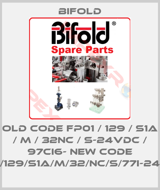 Bifold-old code FP01 / 129 / S1A / M / 32NC / S-24VDC / 97CI6- new code FP01/129/S1A/M/32/NC/S/77I-24D/30