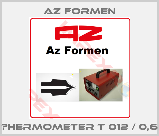 Az Formen-Тhermometer T 012 / 0,6