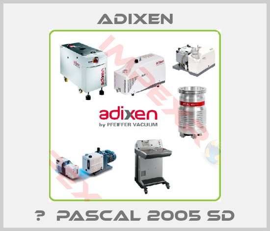 Adixen- 	  Pascal 2005 SD