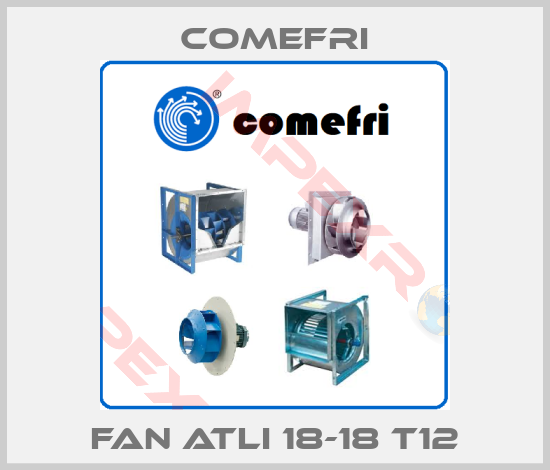 Comefri-FAN ATLI 18-18 T12