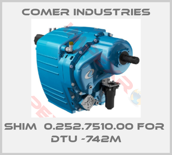 Comer Industries-shim  0.252.7510.00 for  DTU -742M