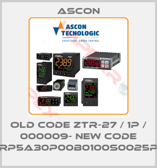 Ascon-old code ZTR-27 / 1P / 000009- new code RP5A30P00B0100S0025P