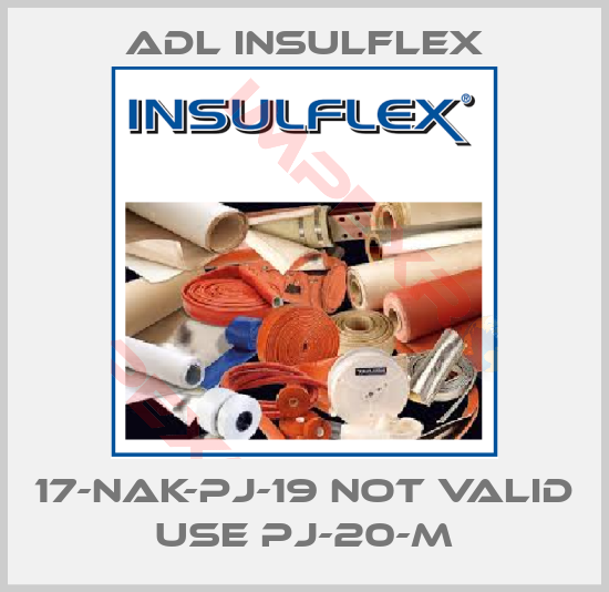 ADL Insulflex-17-NAK-PJ-19 not valid use PJ-20-M