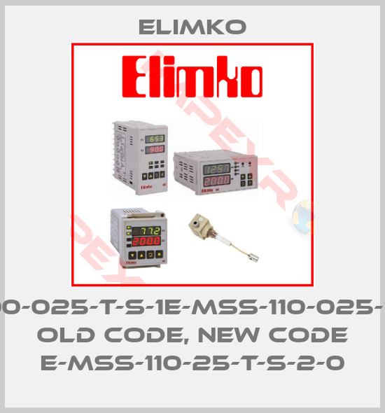 Elimko-MSS-100-025-T-S-1E-MSS-110-025-T-S-2-0 old code, new code E-MSS-110-25-T-S-2-0