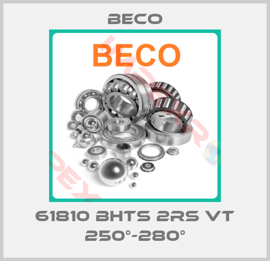 Beco-61810 BHTS 2RS VT 250°-280°