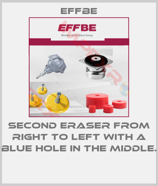 Effbe-SECOND ERASER FROM RIGHT TO LEFT WITH A BLUE HOLE IN THE MIDDLE. 