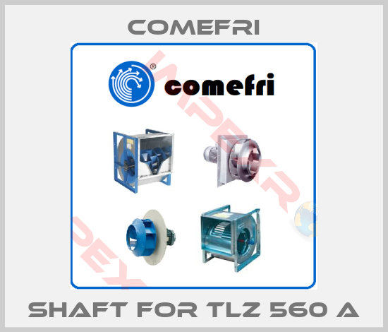 Comefri-Shaft for TLZ 560 A