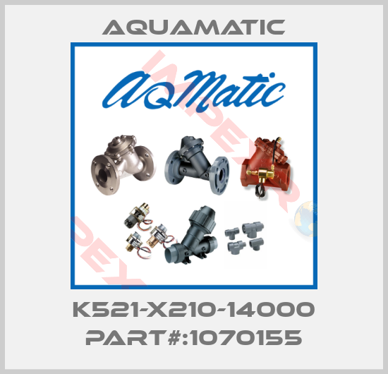AquaMatic-K521-X210-14000 PART#:1070155