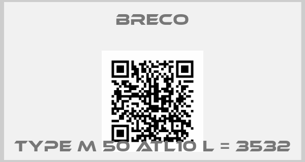Breco-TYPE M 50 ATL10 L = 3532