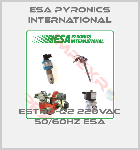 ESA Pyronics International-ESTRO-Q2 220VAC 50/60HZ ESA