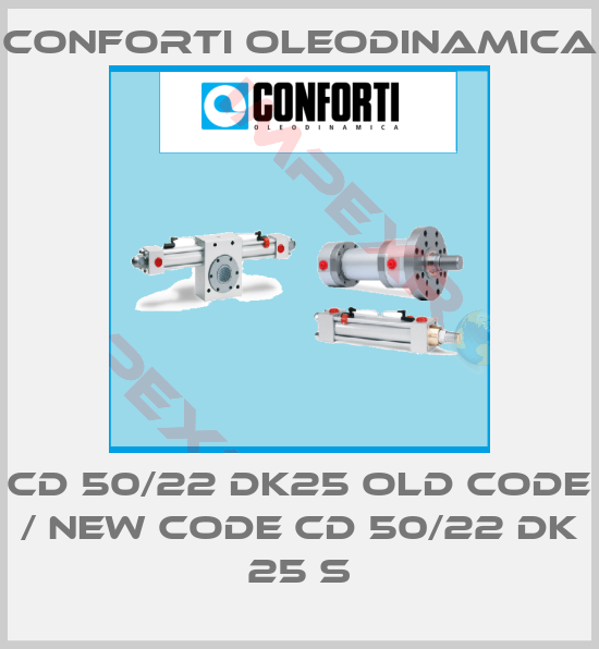 Conforti Oleodinamica-CD 50/22 DK25 old code / new code CD 50/22 DK 25 S