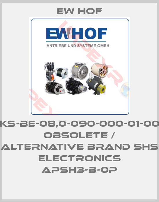 Ew Hof-KS-BE-08,0-090-000-01-00 obsolete / alternative brand SHS Electronics APSH3-B-0P
