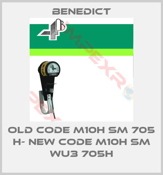 Benedict-old code M10H SM 705 H- new code M10H SM WU3 705H