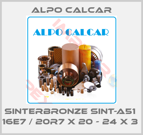 Alpo Calcar-SINTERBRONZE SINT-A51  16E7 / 20R7 X 20 - 24 X 3 