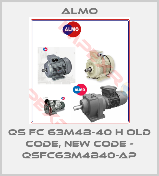 Almo-QS FC 63M4B-40 H old code, new code - QSFC63M4B40-AP