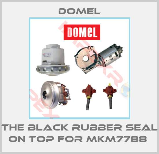 Domel-the black rubber seal on top for MKM7788 