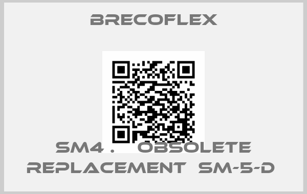 Brecoflex-SM4 .    OBSOLETE REPLACEMENT  SM-5-D 