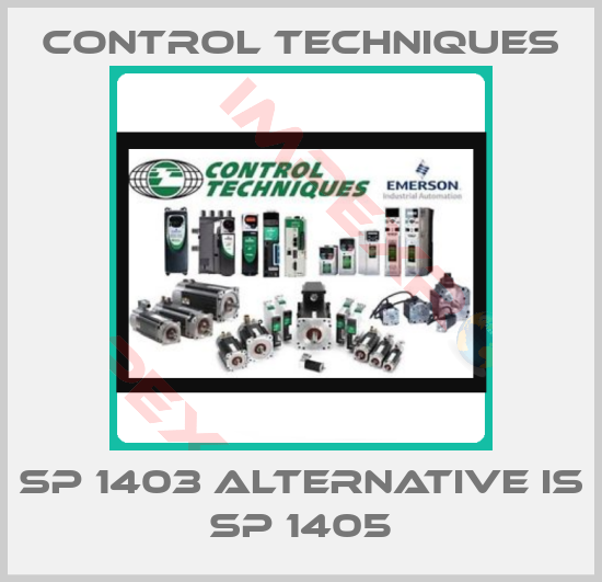 Control Techniques-SP 1403 alternative is SP 1405