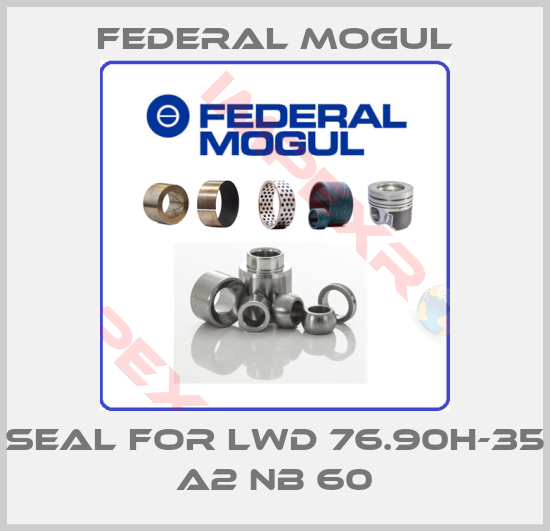 Federal Mogul-seal for LWD 76.90H-35 A2 NB 60