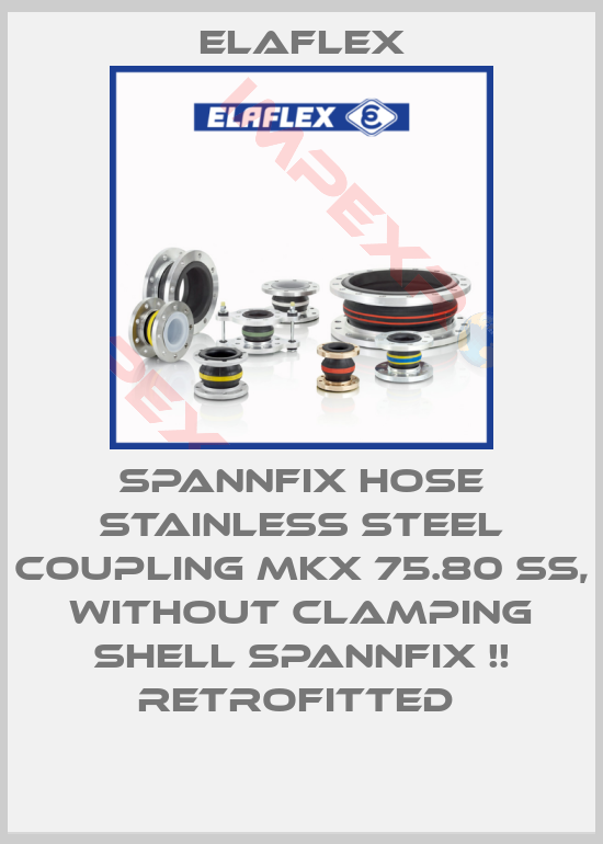Elaflex-SPANNFIX HOSE STAINLESS STEEL COUPLING MKX 75.80 SS, WITHOUT CLAMPING SHELL SPANNFIX !! RETROFITTED 