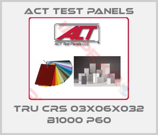 Act Test Panels-TRU CRS 03X06X032 B1000 P60