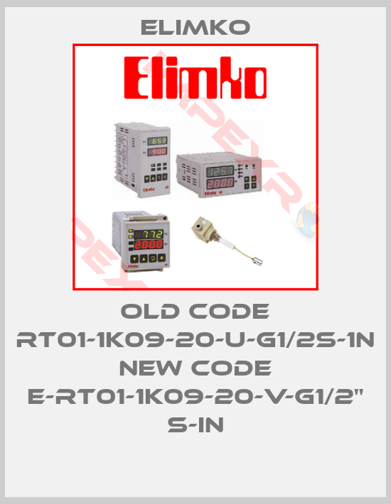 Elimko-old code RT01-1K09-20-U-G1/2S-1N new code E-RT01-1K09-20-V-G1/2" S-IN