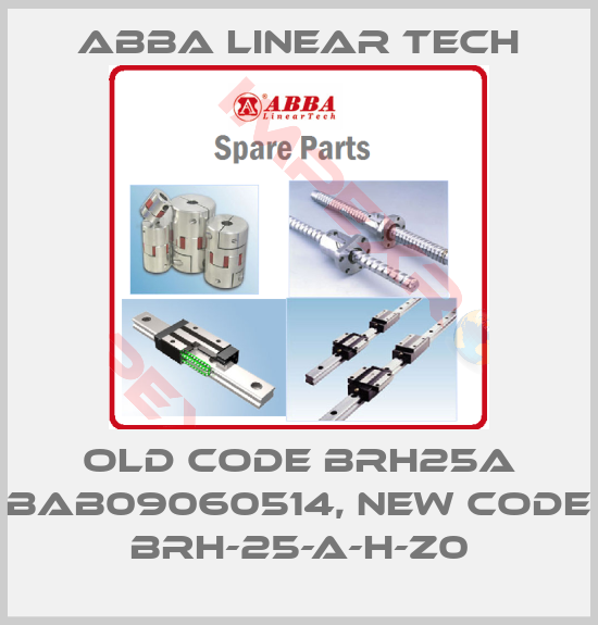 ABBA Linear Tech-old code BRH25A BAB09060514, new code BRH-25-A-H-Z0