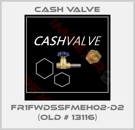 Cash Valve-FR1FWDSSFMEH02-D2 (old # 13116)