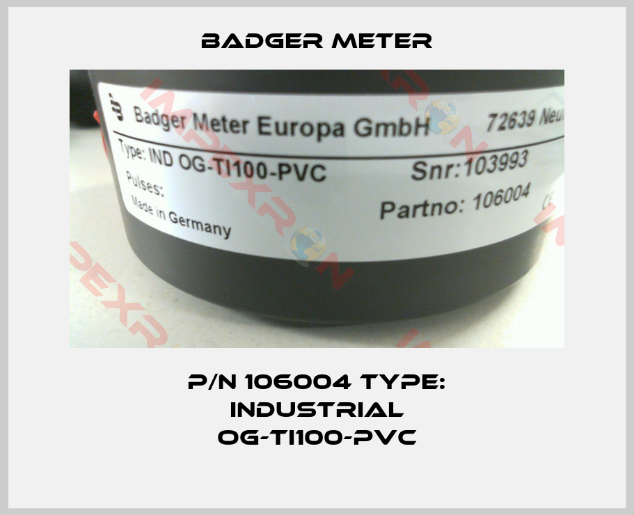 Badger Meter-P/N 106004 Type: Industrial OG-TI100-PVC