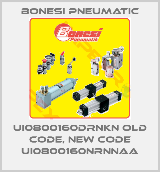 Bonesi Pneumatic-UI0800160DRNKN old code, new code UI0800160NRNNAA