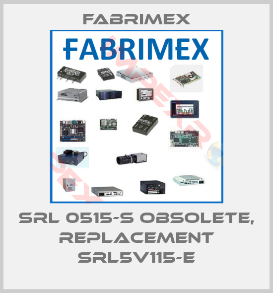 Fabrimex-SRL 0515-S obsolete, replacement SRL5V115-E