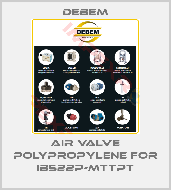 Debem-air valve polypropylene for IB522P-MTTPT