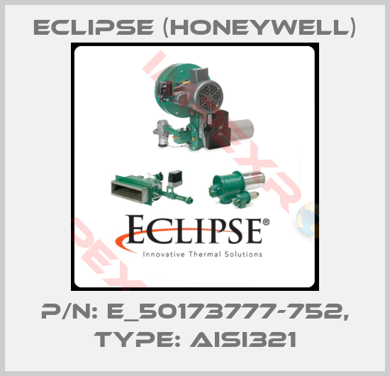 Eclipse (Honeywell)-P/N: E_50173777-752, Type: AISI321