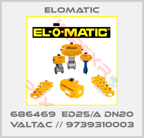 Elomatic-686469  ED25/A DN20 VALTAC // 9739310003