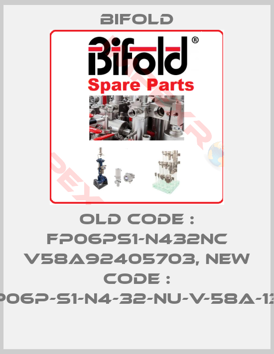 Bifold-old code : FP06PS1-N432NC V58A92405703, new code : FP06P-S1-N4-32-NU-V-58A-135