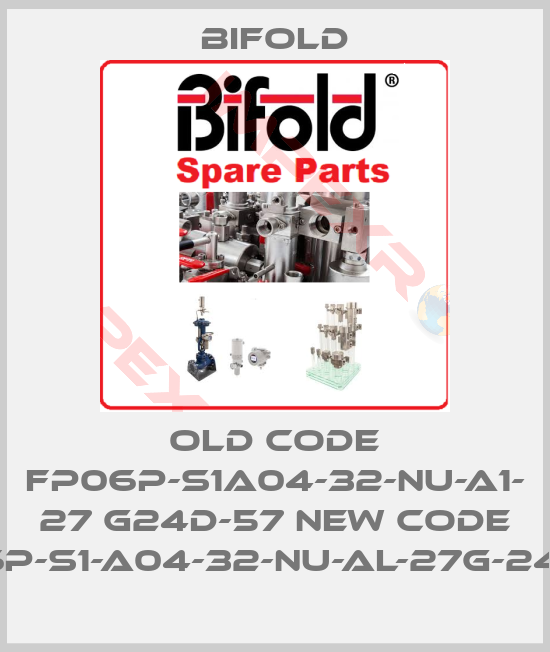 Bifold-old code FP06P-S1A04-32-NU-A1- 27 G24D-57 new code FP06P-S1-A04-32-NU-AL-27G-24D-57