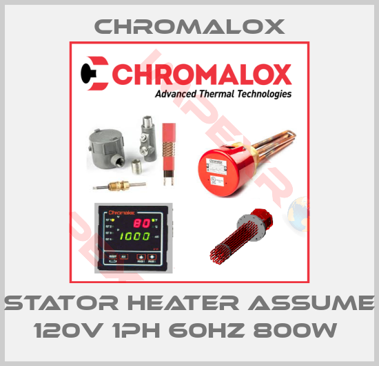 Chromalox-stator heater assume 120v 1ph 60hz 800w 